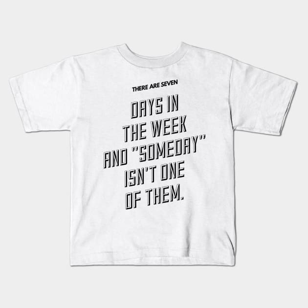 there are seven days in the week and someday isn't one of them Kids T-Shirt by GMAT